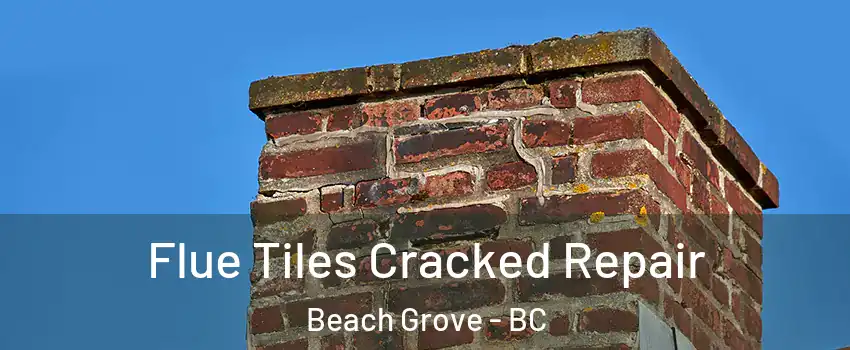 Flue Tiles Cracked Repair Beach Grove - BC