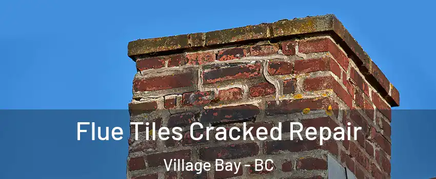 Flue Tiles Cracked Repair Village Bay - BC