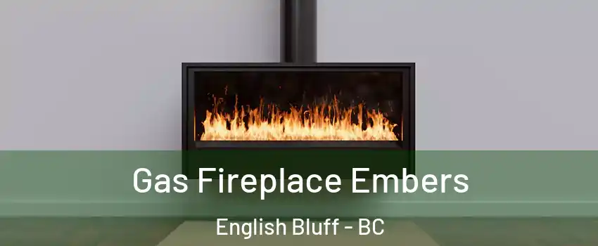 Gas Fireplace Embers English Bluff - BC
