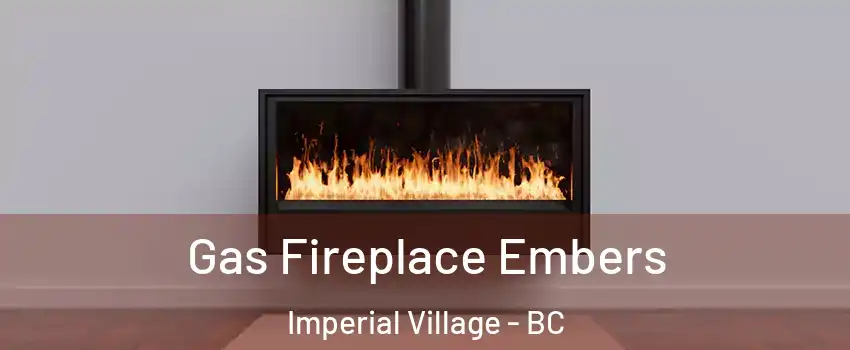 Gas Fireplace Embers Imperial Village - BC