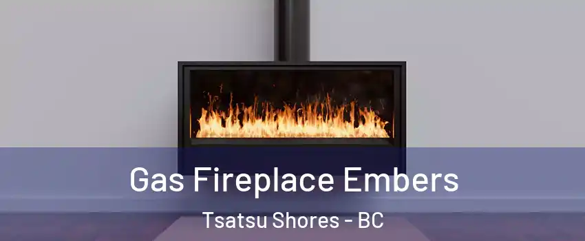 Gas Fireplace Embers Tsatsu Shores - BC