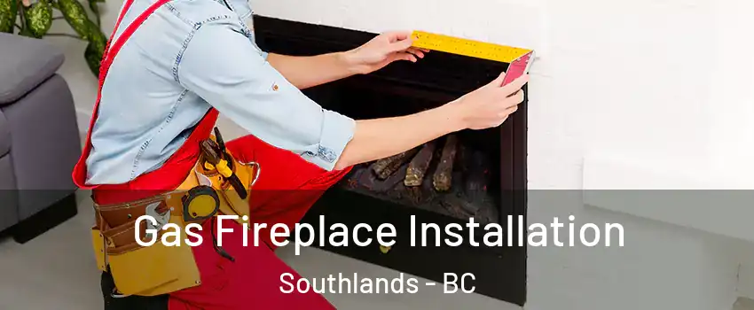 Gas Fireplace Installation Southlands - BC