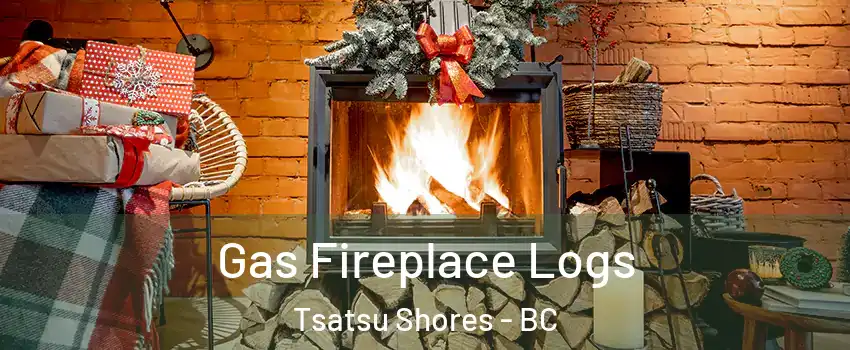 Gas Fireplace Logs Tsatsu Shores - BC