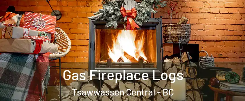 Gas Fireplace Logs Tsawwassen Central - BC