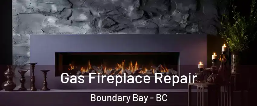 Gas Fireplace Repair Boundary Bay - BC