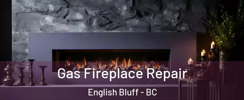 Gas Fireplace Repair English Bluff - BC