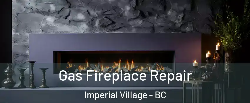  Gas Fireplace Repair Imperial Village - BC