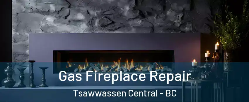 Gas Fireplace Repair Tsawwassen Central - BC