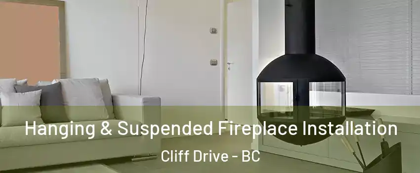 Hanging & Suspended Fireplace Installation Cliff Drive - BC