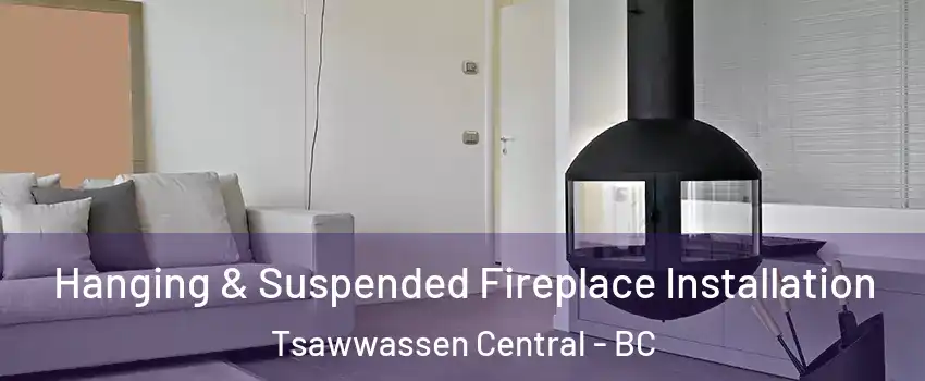 Hanging & Suspended Fireplace Installation Tsawwassen Central - BC