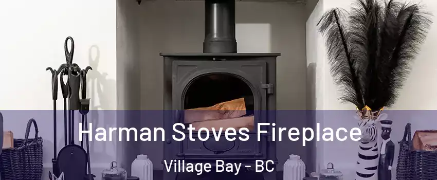 Harman Stoves Fireplace Village Bay - BC