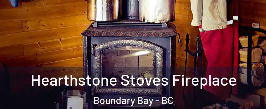  Hearthstone Stoves Fireplace Boundary Bay - BC