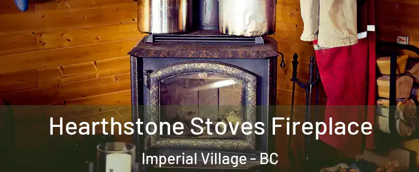 Hearthstone Stoves Fireplace Imperial Village - BC
