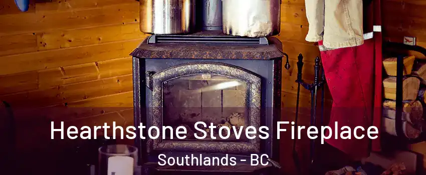 Hearthstone Stoves Fireplace Southlands - BC
