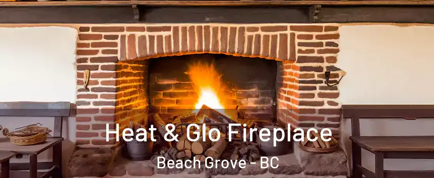 Heat & Glo Fireplace Beach Grove - BC