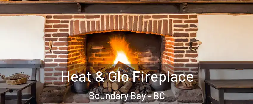  Heat & Glo Fireplace Boundary Bay - BC