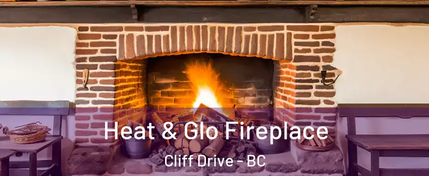 Heat & Glo Fireplace Cliff Drive - BC