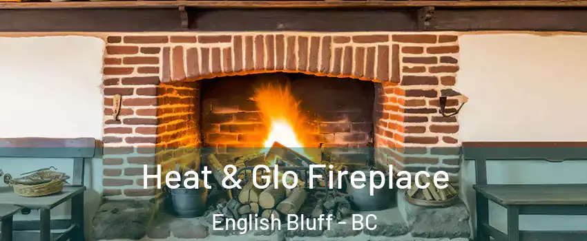 Heat & Glo Fireplace English Bluff - BC
