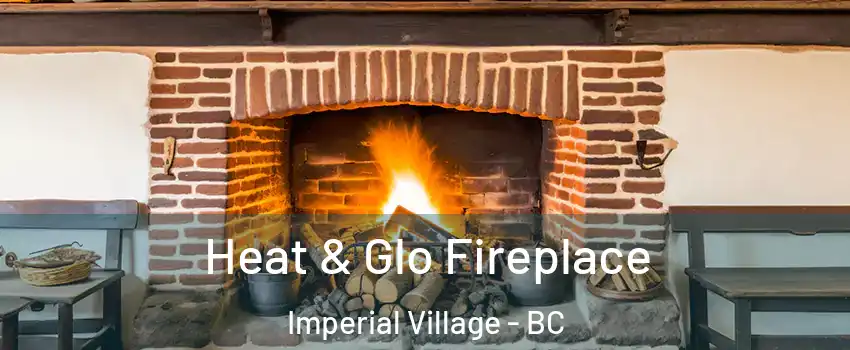 Heat & Glo Fireplace Imperial Village - BC