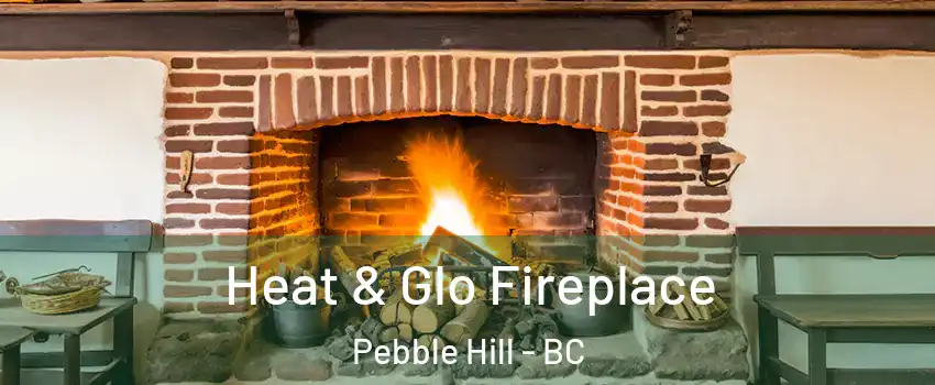 Heat & Glo Fireplace Pebble Hill - BC