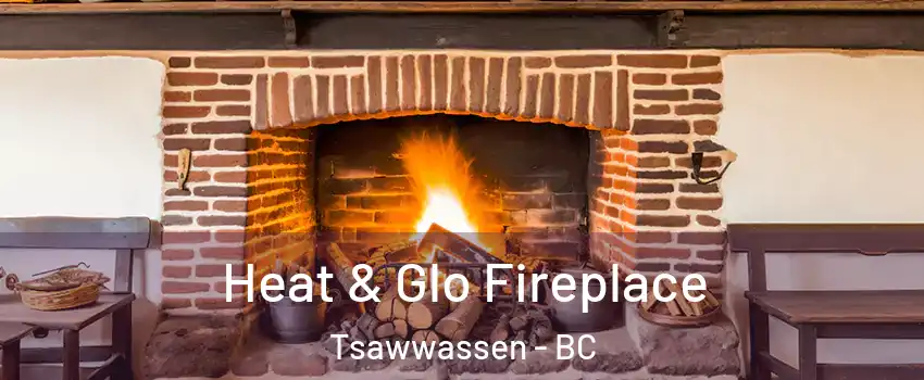 Heat & Glo Fireplace Tsawwassen - BC