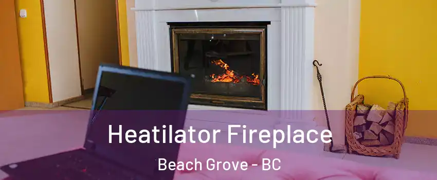 Heatilator Fireplace Beach Grove - BC