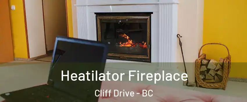 Heatilator Fireplace Cliff Drive - BC