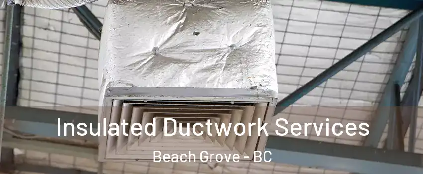 Insulated Ductwork Services Beach Grove - BC