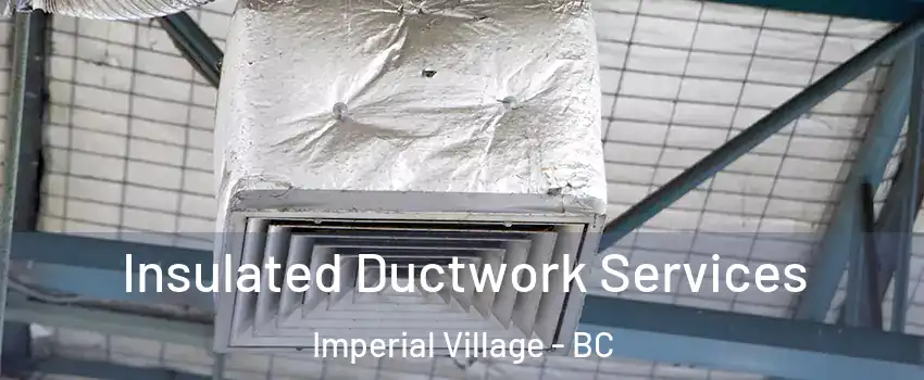 Insulated Ductwork Services Imperial Village - BC