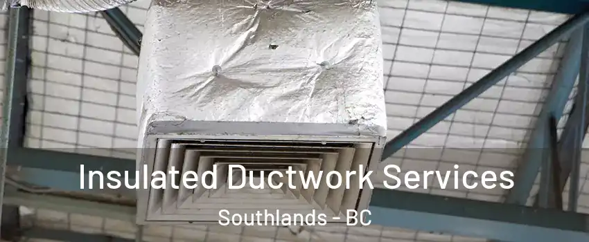 Insulated Ductwork Services Southlands - BC