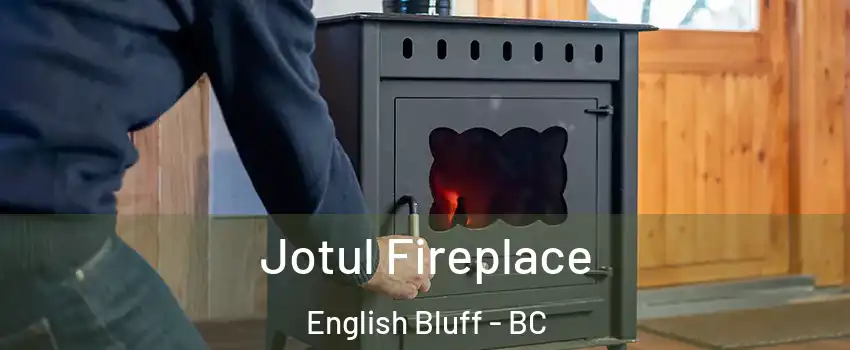  Jotul Fireplace English Bluff - BC