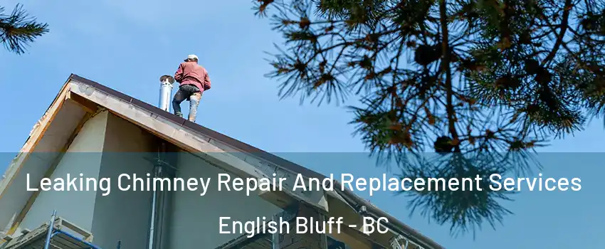 Leaking Chimney Repair And Replacement Services English Bluff - BC