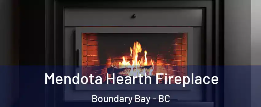 Mendota Hearth Fireplace Boundary Bay - BC