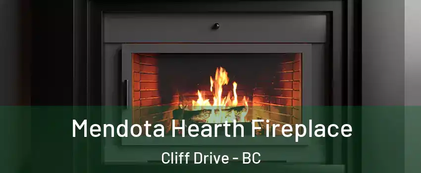 Mendota Hearth Fireplace Cliff Drive - BC
