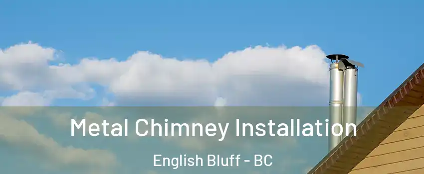 Metal Chimney Installation English Bluff - BC