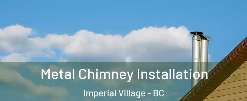 Metal Chimney Installation Imperial Village - BC