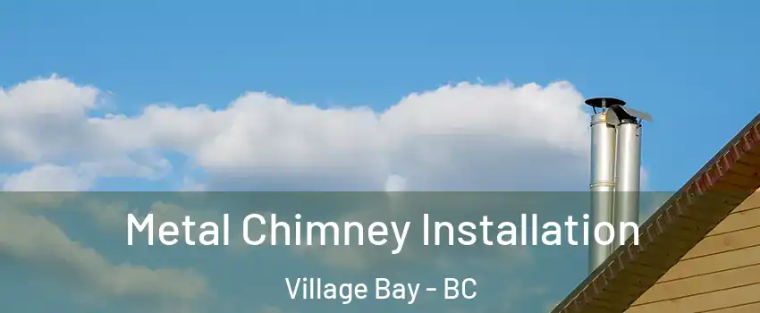 Metal Chimney Installation Village Bay - BC