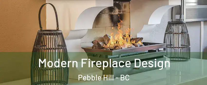 Modern Fireplace Design Pebble Hill - BC