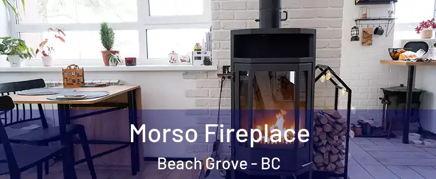 Morso Fireplace Beach Grove - BC