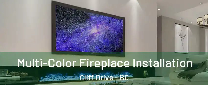 Multi-Color Fireplace Installation Cliff Drive - BC