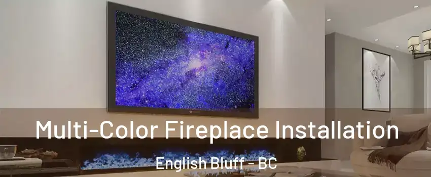 Multi-Color Fireplace Installation English Bluff - BC