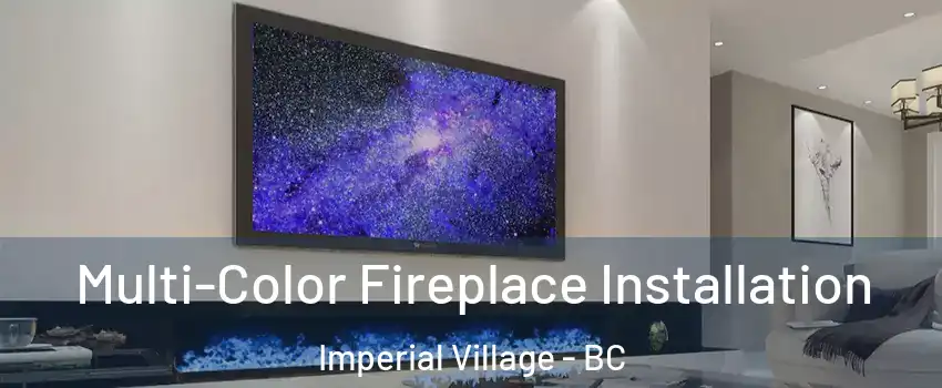 Multi-Color Fireplace Installation Imperial Village - BC