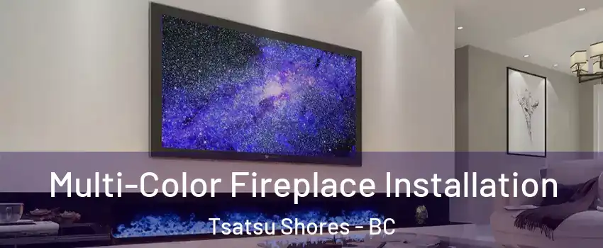 Multi-Color Fireplace Installation Tsatsu Shores - BC
