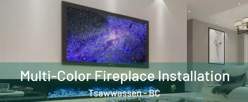 Multi-Color Fireplace Installation Tsawwassen - BC