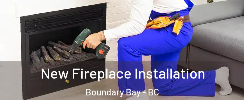 New Fireplace Installation Boundary Bay - BC
