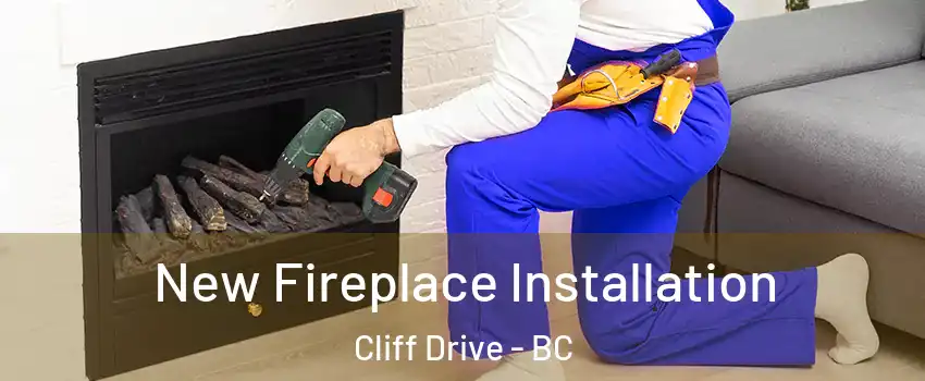 New Fireplace Installation Cliff Drive - BC
