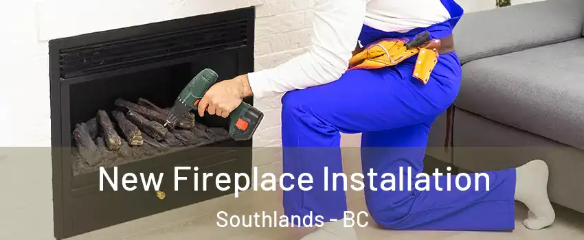 New Fireplace Installation Southlands - BC