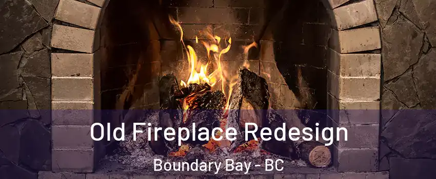 Old Fireplace Redesign Boundary Bay - BC