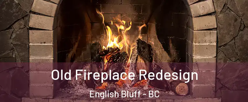  Old Fireplace Redesign English Bluff - BC
