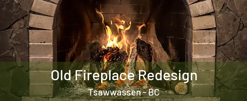 Old Fireplace Redesign Tsawwassen - BC